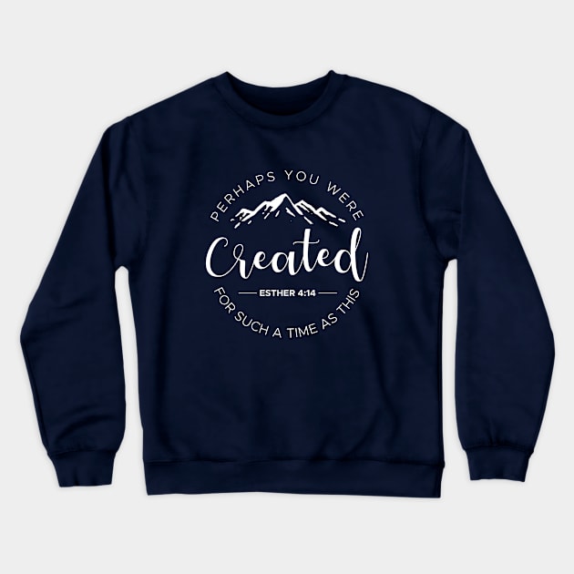 Perhaps You Were Created For Such A Time As This Esther 4:14 Crewneck Sweatshirt by Almytee